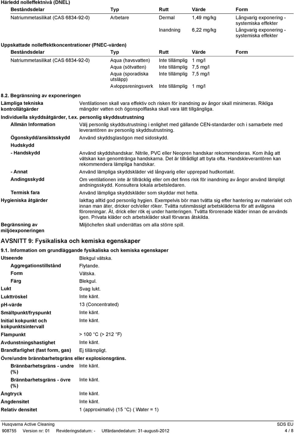 (sötvatten) Inte tillämplig 7,5 mg/l Aqua (sporadiska Inte tillämplig 7,5 mg/l utsläpp) Avloppsreningsverk Inte tillämplig 1 mg/l 8.2.