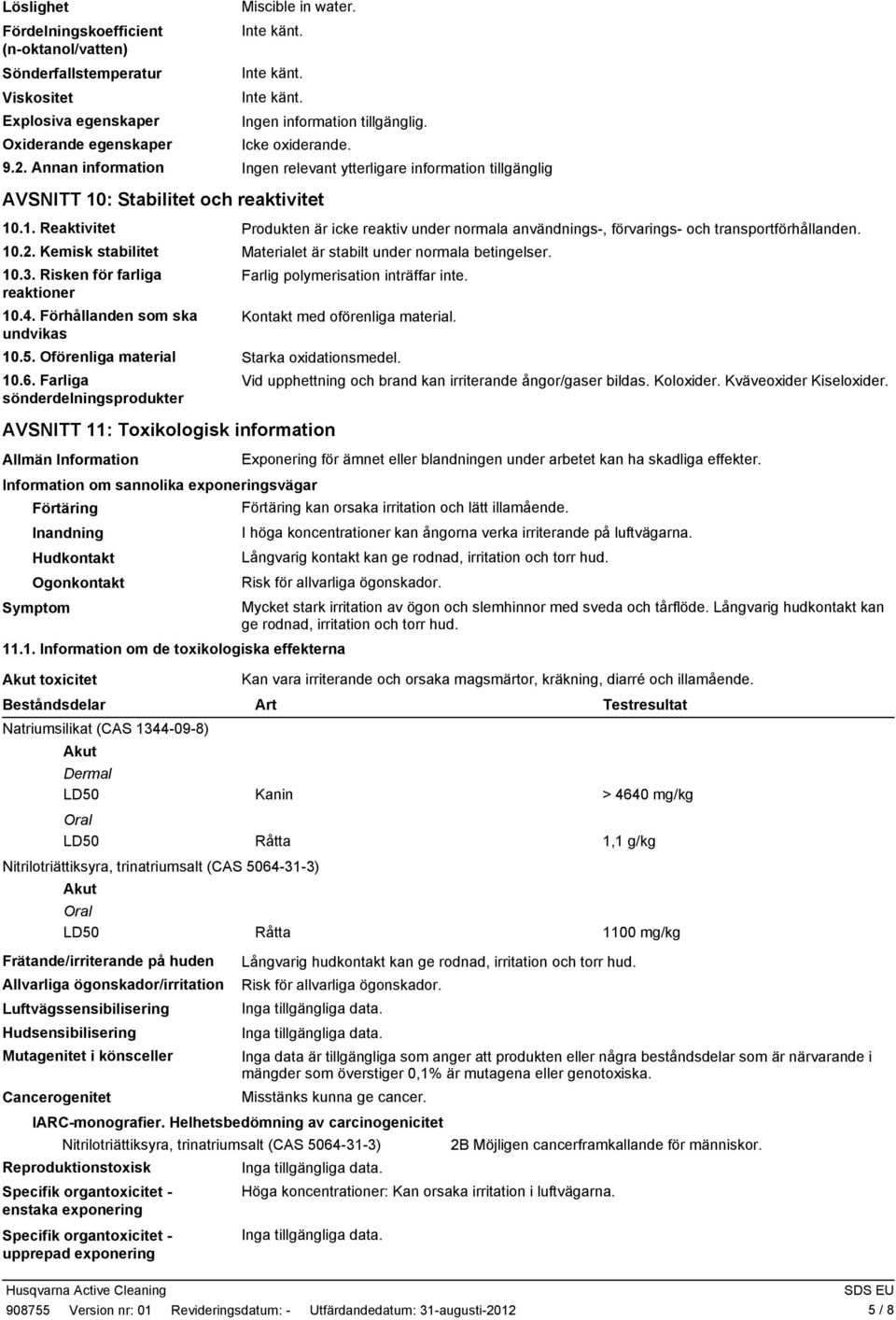 10.2. Kemisk stabilitet Materialet är stabilt under normala betingelser. 10.3. Risken för farliga reaktioner 10.4. Förhållanden som ska undvikas Farlig polymerisation inträffar inte.