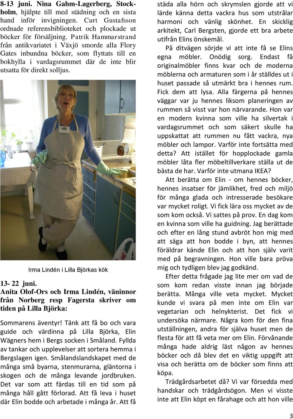 Irma Lindén i Lilla Björkas kök 13-22 juni. Anita Olof-Ors och Irma Lindén, väninnor från Norberg resp Fagersta skriver om tiden på Lilla Björka: Sommarens äventyr!