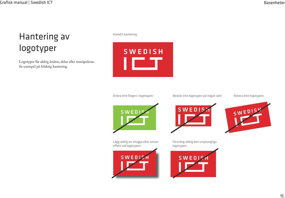 Ändra inte färgen i logotypen: Beskär inte logotypen på något sätt: Rotera inte