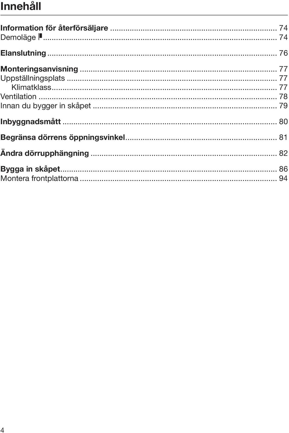 .. 78 Innan du bygger in skåpet... 79 Inbyggnadsmått.