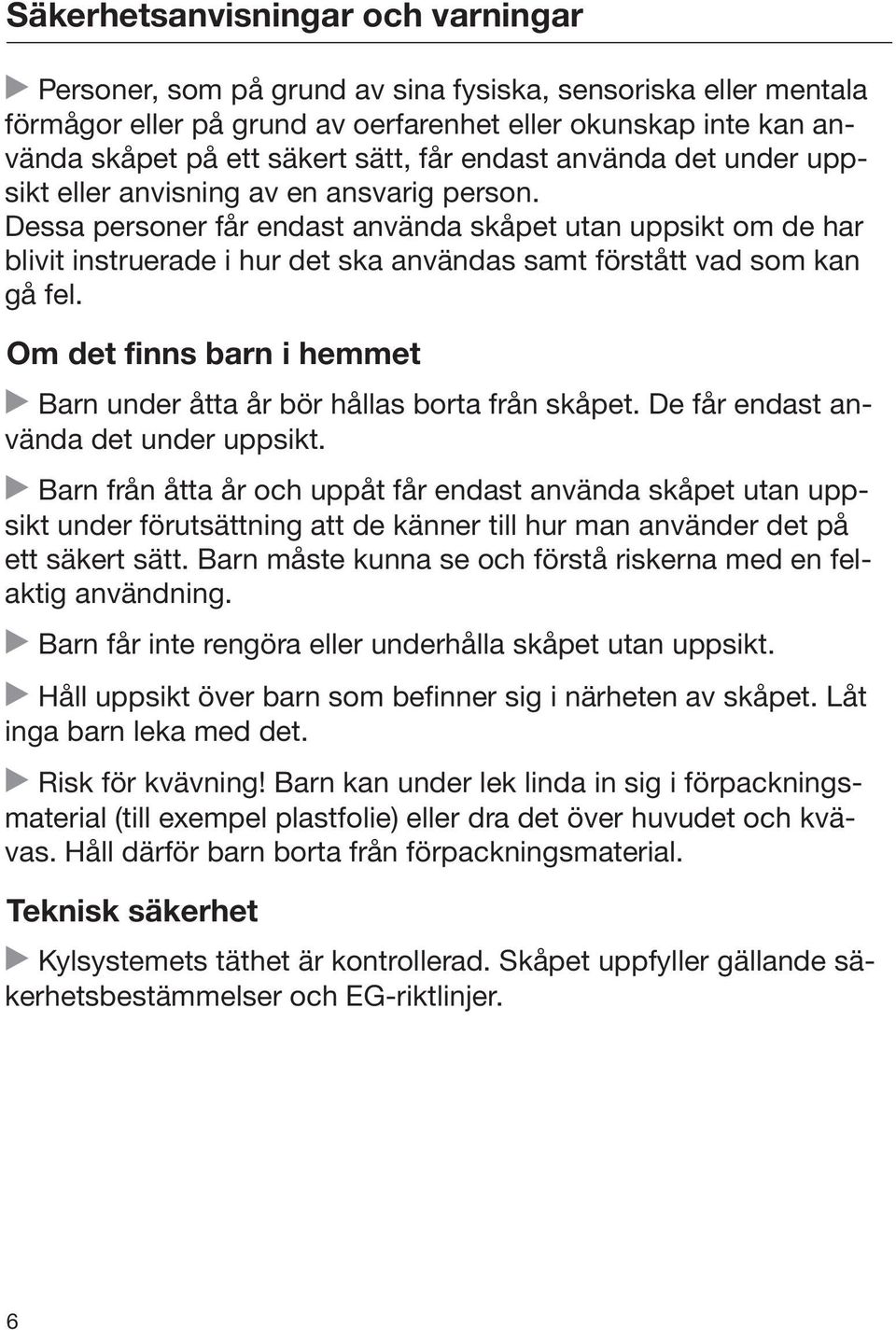 Dessa personer får endast använda skåpet utan uppsikt om de har blivit instruerade i hur det ska användas samt förstått vad som kan gå fel.