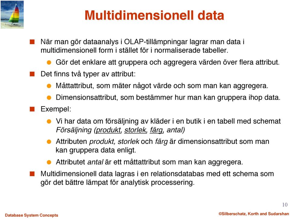 " Dimensionsattribut, som bestämmer hur man kan gruppera ihop data.