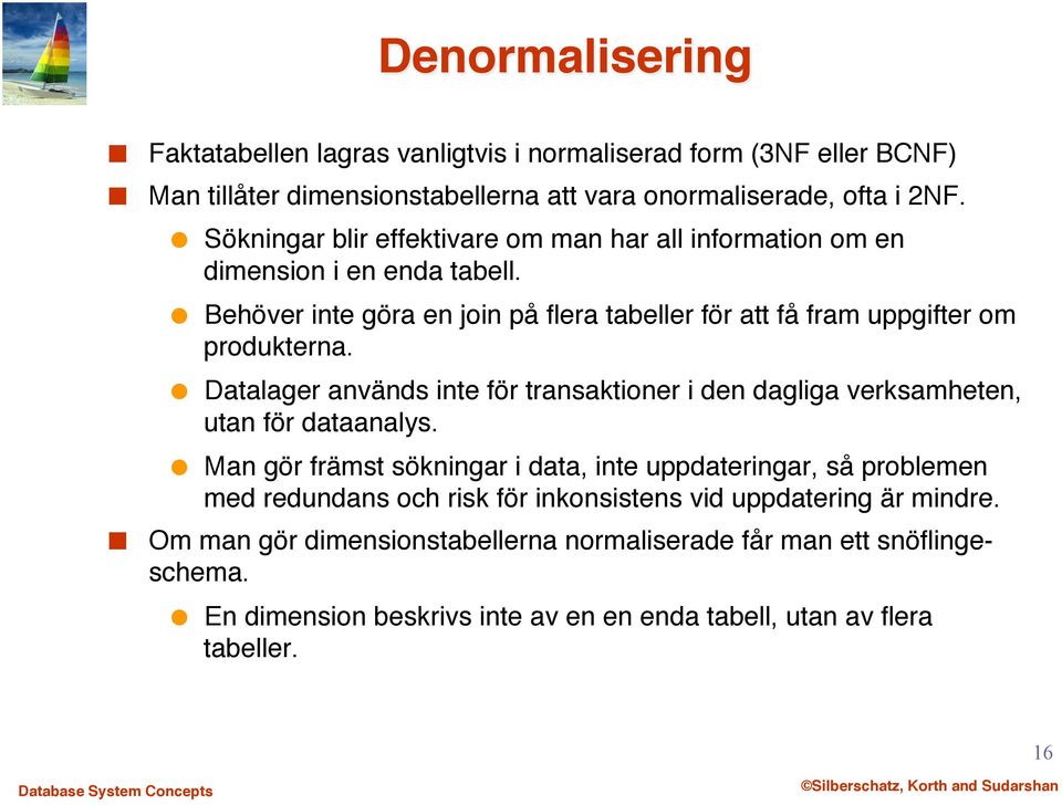 " Datalager används inte för transaktioner i den dagliga verksamheten, utan för dataanalys.