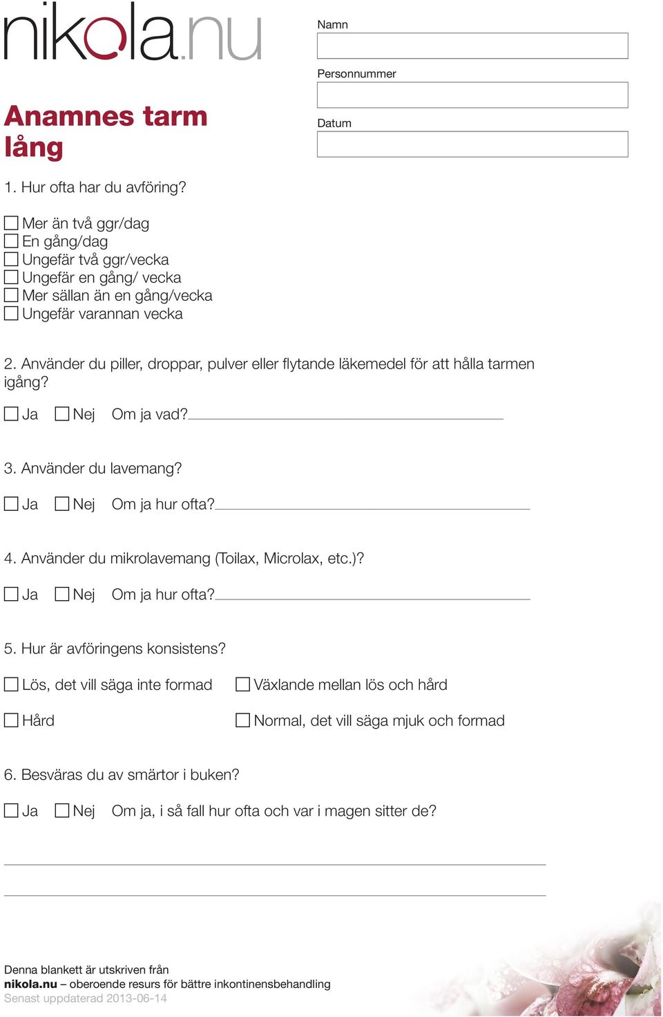 Använder du piller, droppar, pulver eller flytande läkemedel för att hålla tarmen igång? Om ja vad? 3. Använder du lavemang? Om ja hur ofta? 4.