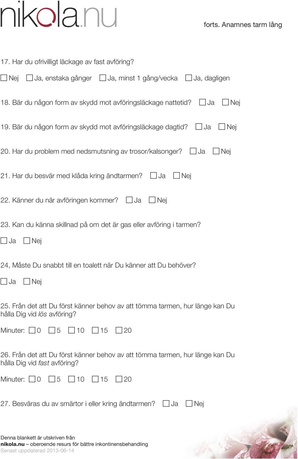 Kan du känna skillnad på om det är gas eller avföring i tarmen? 24, Måste Du snabbt till en toalett när Du känner att Du behöver? 25.