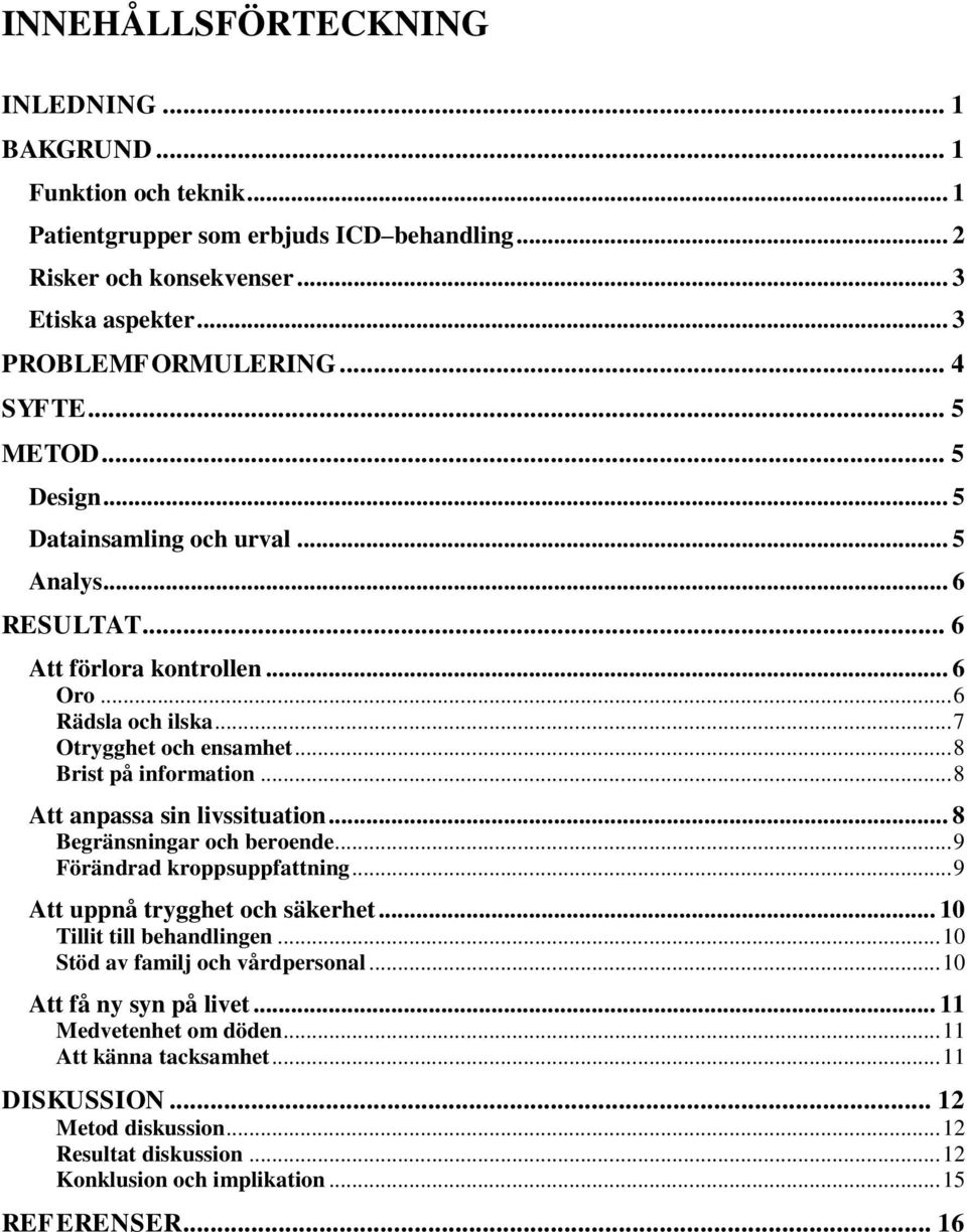 .. 8 Att anpassa sin livssituation... 8 Begränsningar och beroende... 9 Förändrad kroppsuppfattning... 9 Att uppnå trygghet och säkerhet... 10 Tillit till behandlingen.