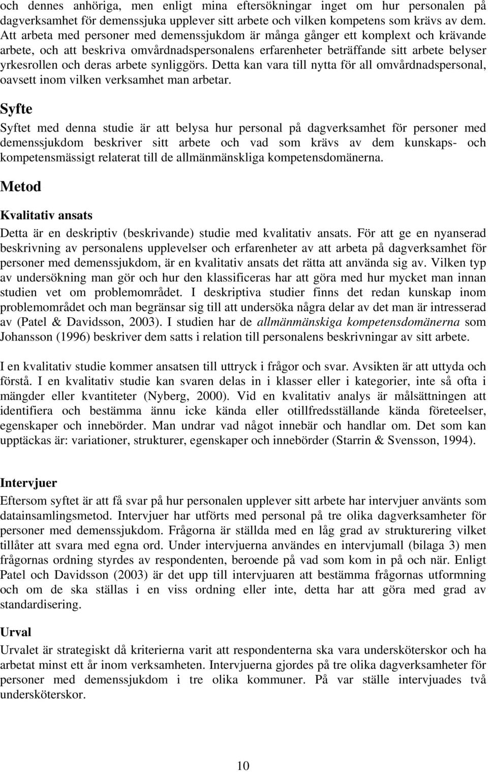 arbete synliggörs. Detta kan vara till nytta för all omvårdnadspersonal, oavsett inom vilken verksamhet man arbetar.