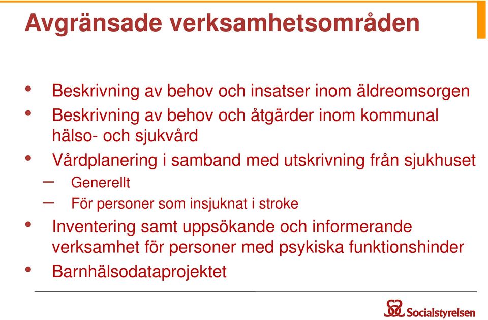 med utskrivning från sjukhuset Generellt För personer som insjuknat i stroke Inventering