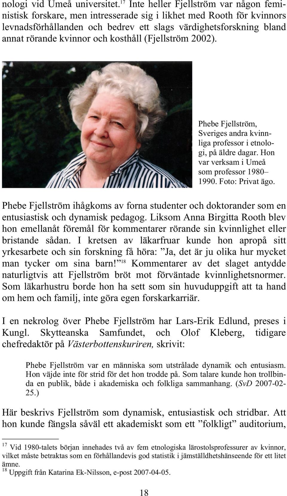 och kosthåll (Fjellström 2002). Phebe Fjellström, Sveriges andra kvinnliga professor i etnologi, på äldre dagar. Hon var verksam i Umeå som professor 1980 1990. Foto: Privat ägo.