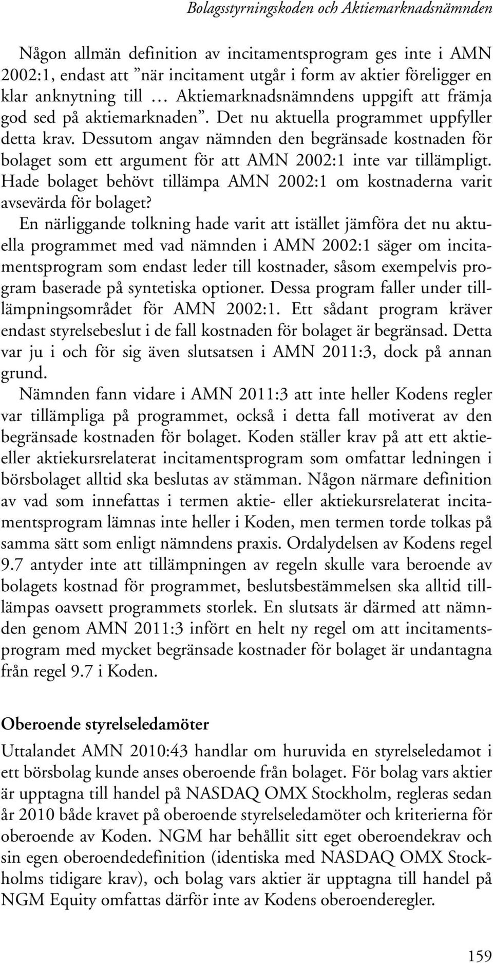 Dessutom angav nämnden den begränsade kostnaden för bolaget som ett argument för att AMN 2002:1 inte var tillämpligt.