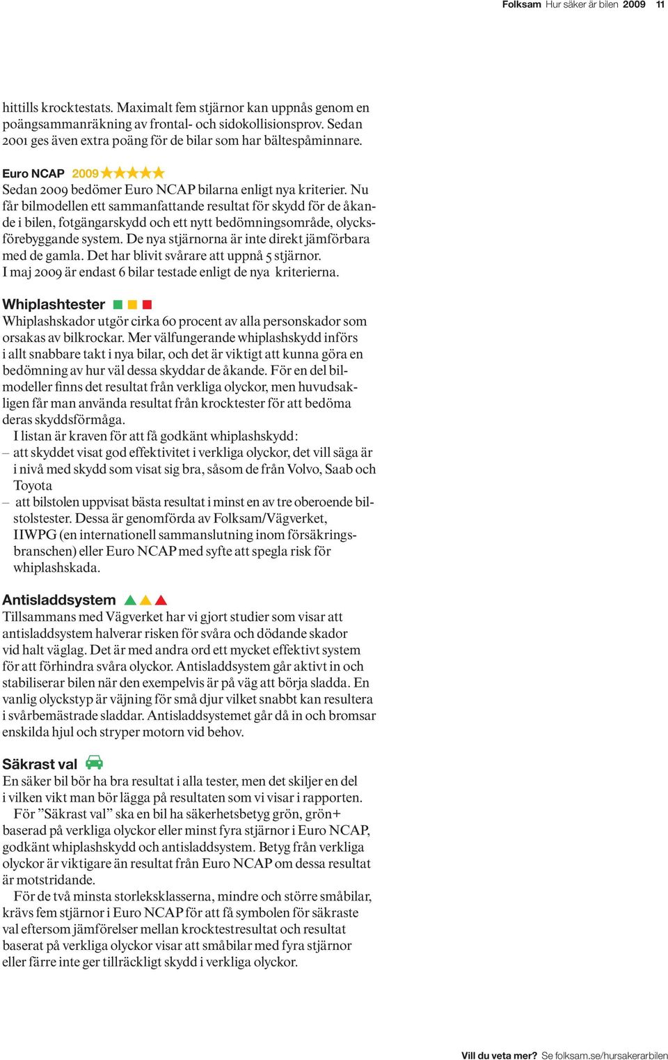 Nu får bilmodellen ett sammanfattande resultat för skydd för de åkande i bilen, fotgängarskydd och ett nytt bedömningsområde, olycksförebyggande system.