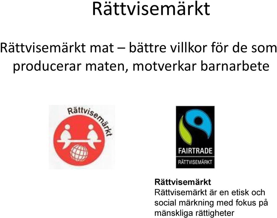 barnarbete Rättvisemärkt Rättvisemärkt är en