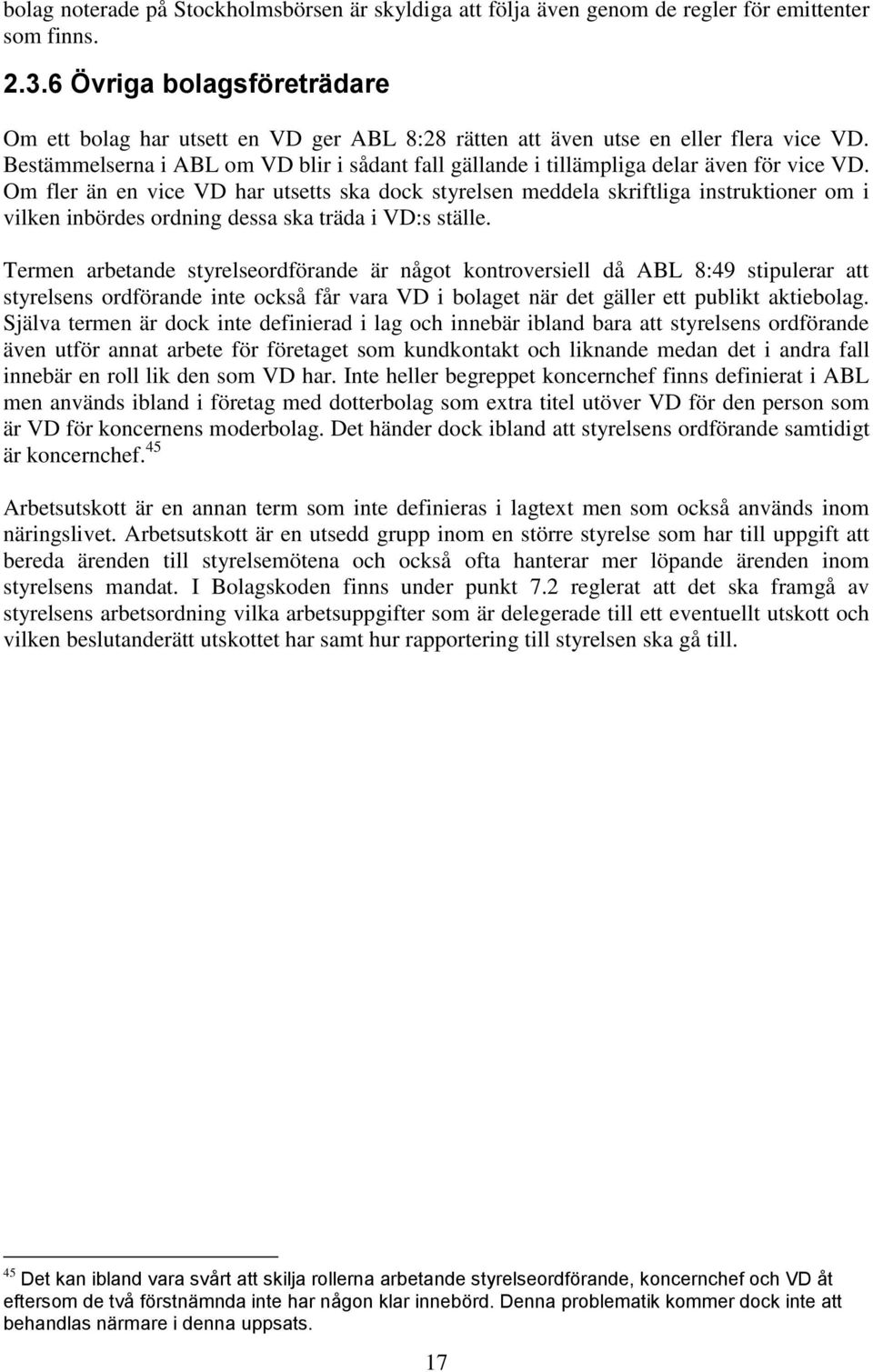 Bestämmelserna i ABL om VD blir i sådant fall gällande i tillämpliga delar även för vice VD.