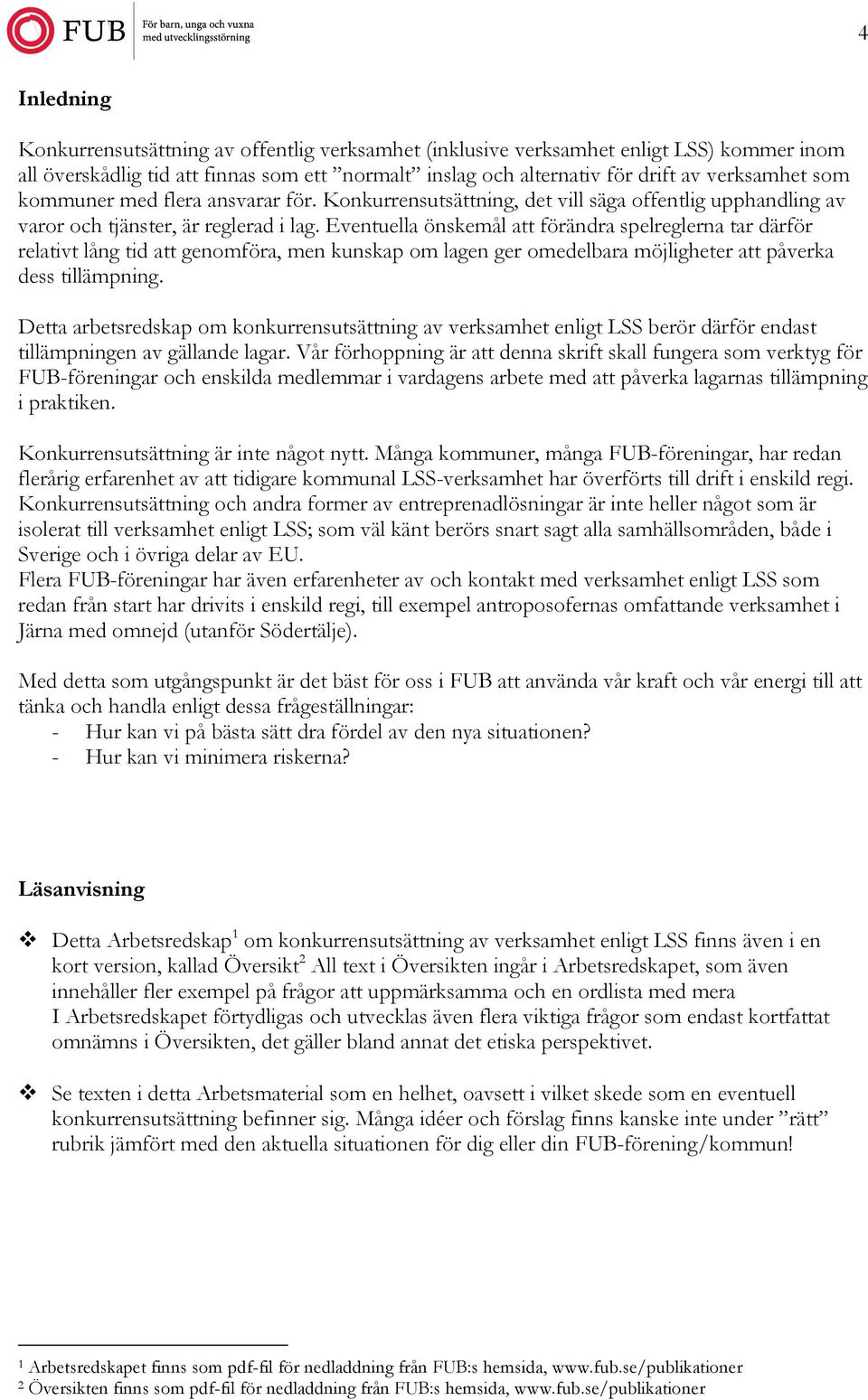 Eventuella önskemål att förändra spelreglerna tar därför relativt lång tid att genomföra, men kunskap om lagen ger omedelbara möjligheter att påverka dess tillämpning.