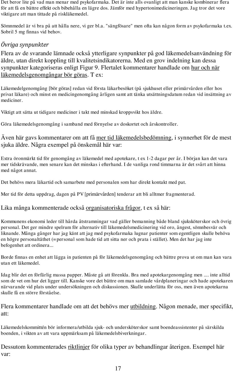 Sobril 5 mg finnas vid behov. Övriga synpunkter Flera av de svarande lämnade också ytterligare synpunkter på god läkemedelsanvändning för äldre, utan direkt koppling till kvalitetsindikatorerna.