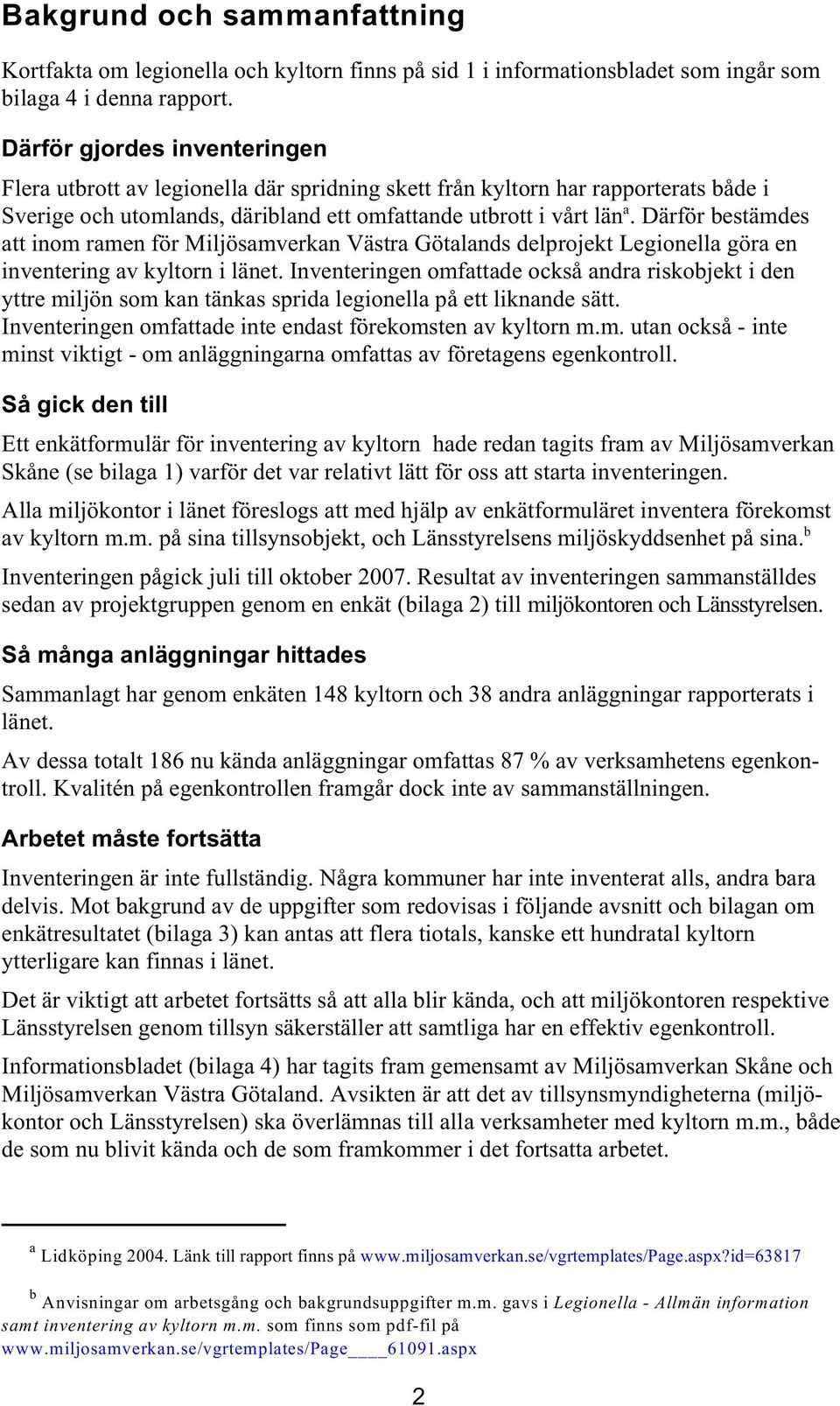 Därför bestämdes att inom ramen för Miljösamverkan Västra Götalands delprojekt Legionella göra en inventering av kyltorn i länet.