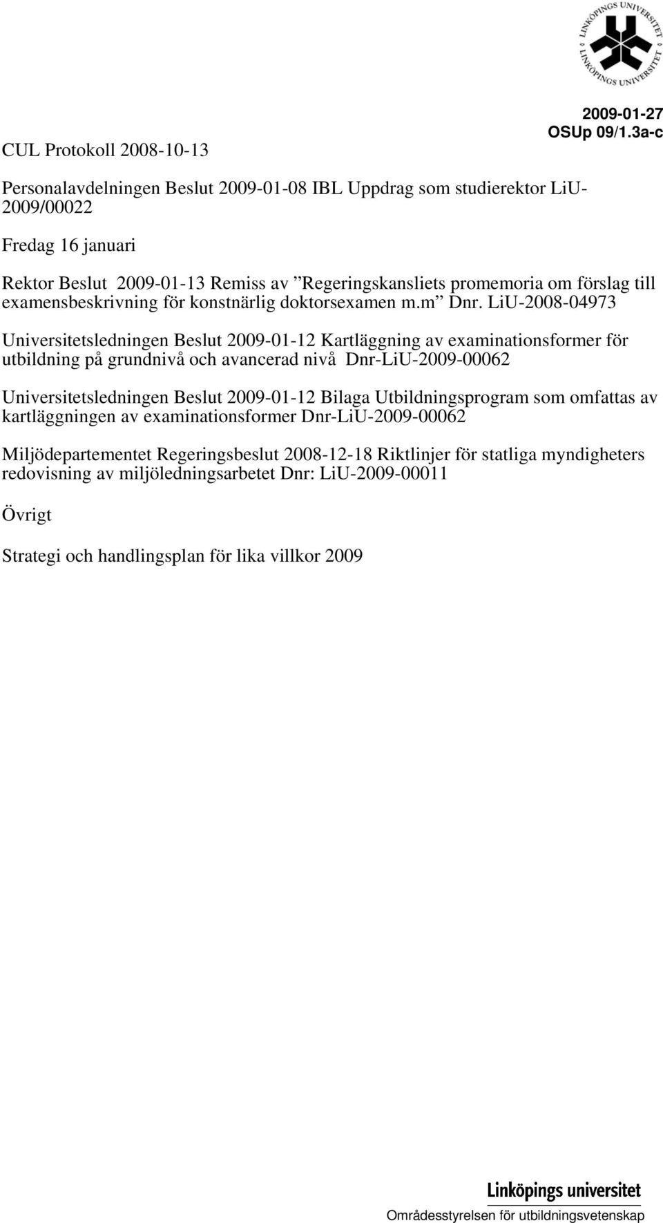 examensbeskrivning för konstnärlig doktorsexamen m.m Dnr.