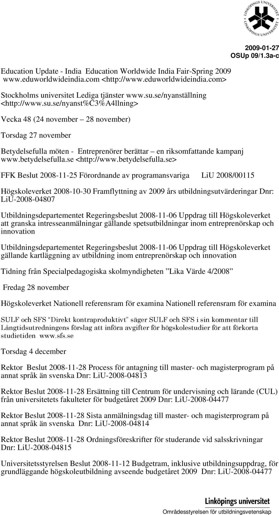 betydelsefulla.se <http://www.betydelsefulla.se> FFK Beslut 2008-11-25 Förordnande av programansvariga LiU 2008/00115 OSUp 09/1.