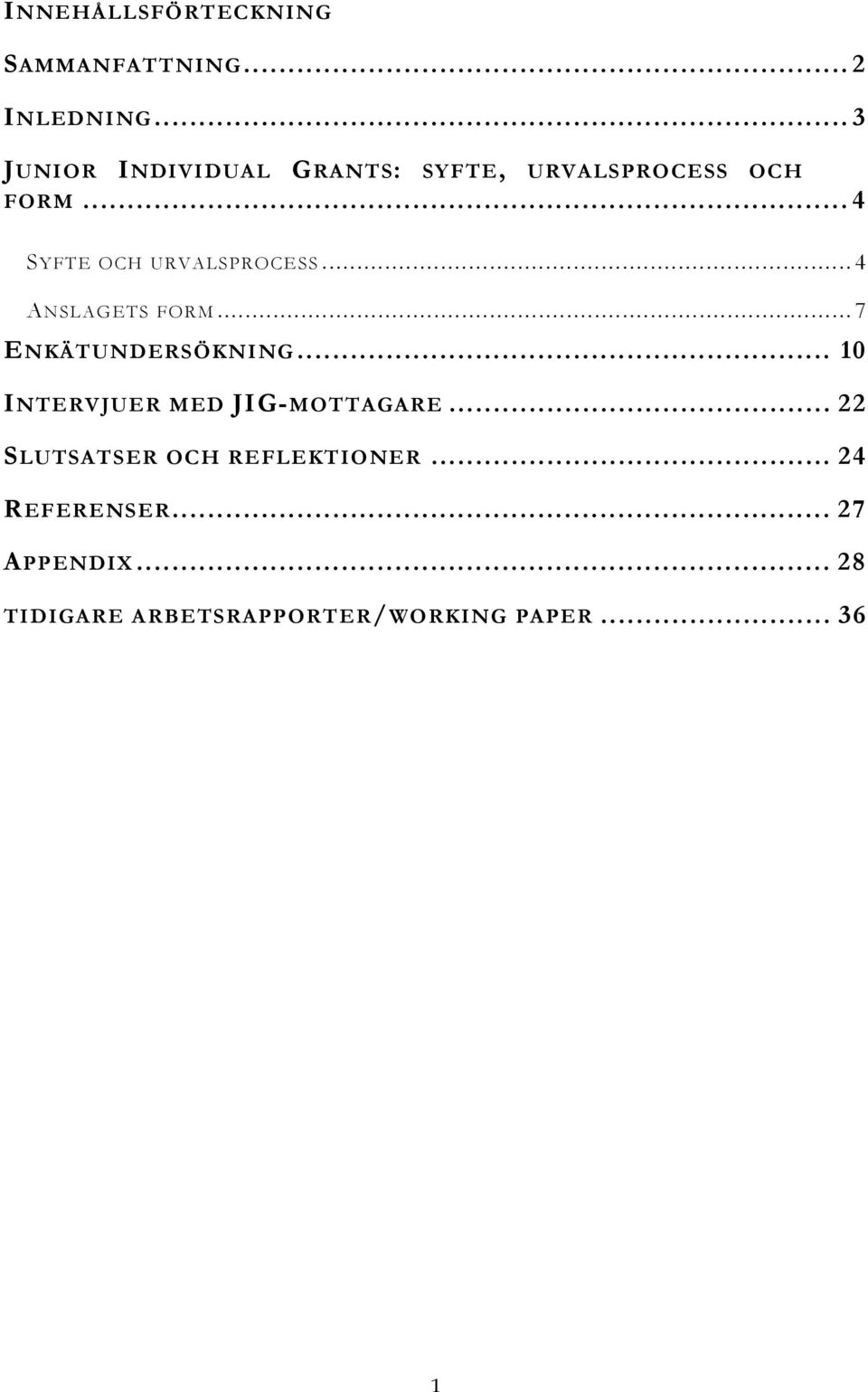 ..4 SYFTE OCH URVALSPROCESS...4 ANSLAGETS FORM...7 ENKÄTUNDERSÖKNING.