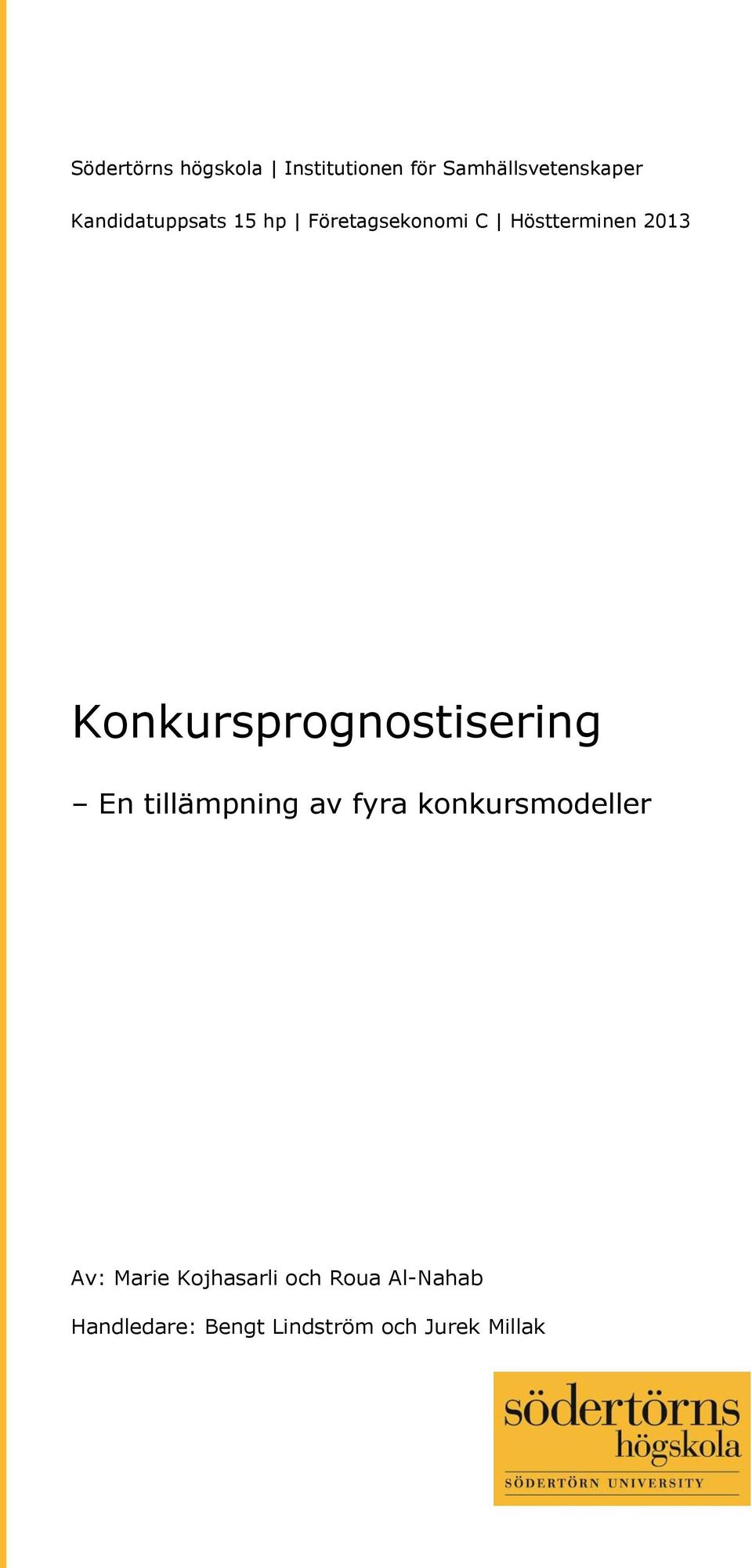 xxx) Konkursprognostisering En tillämpning av fyra konkursmodeller Av: