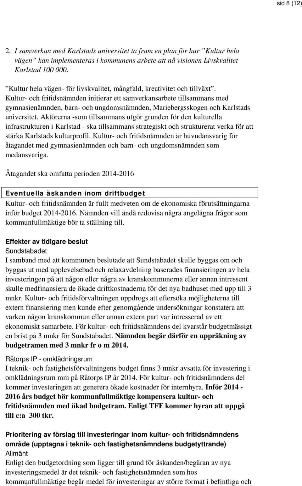 Kultur- och fritidsnämnden initierar ett samverkansarbete tillsammans med gymnasienämnden, barn- och ungdomsnämnden, Mariebergsskogen och Karlstads universitet.