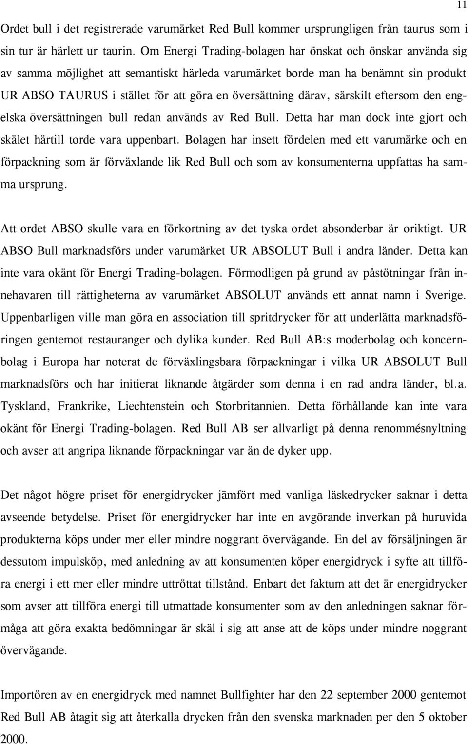 därav, särskilt eftersom den engelska översättningen bull redan används av Red Bull. Detta har man dock inte gjort och skälet härtill torde vara uppenbart.