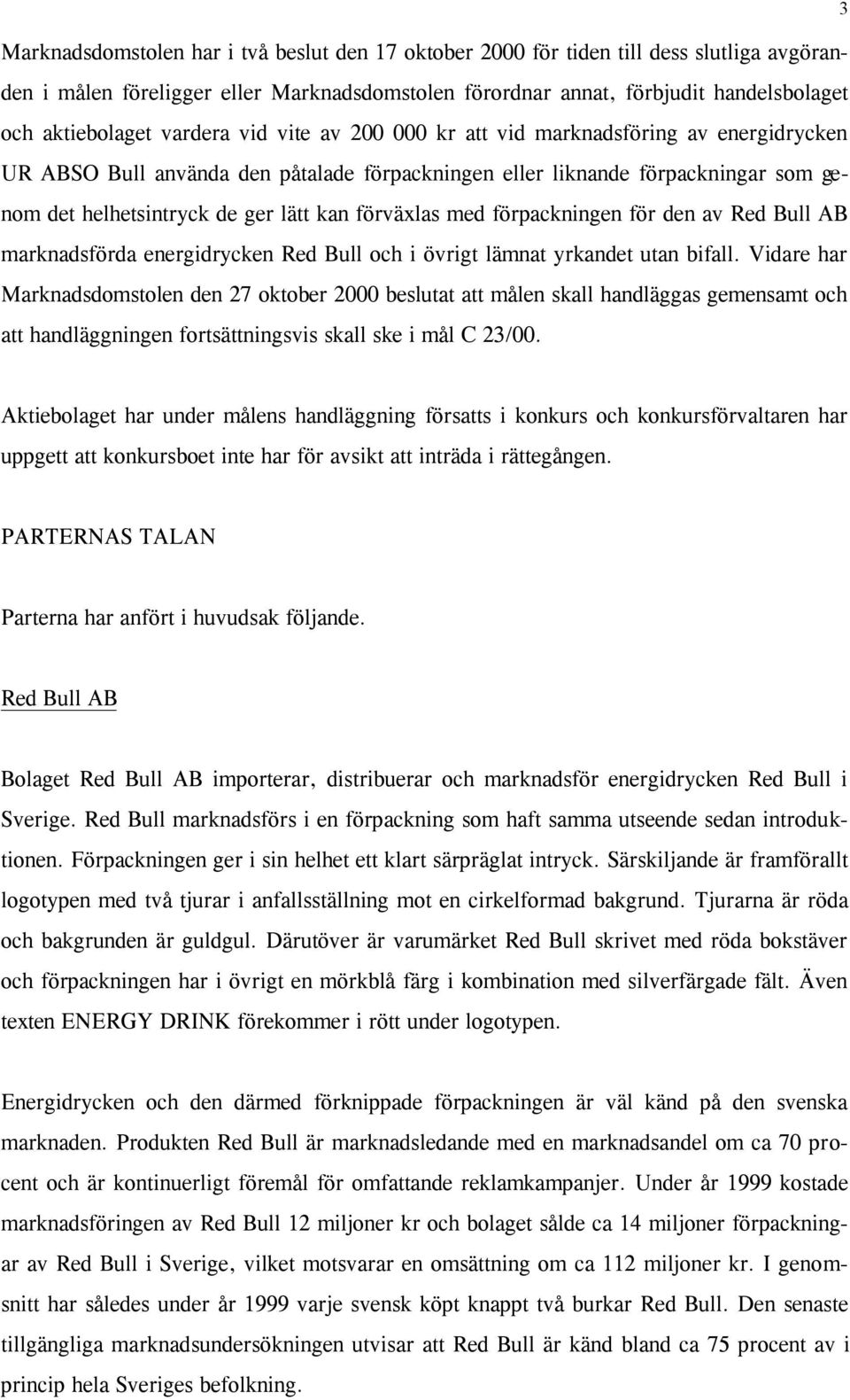 förväxlas med förpackningen för den av Red Bull AB marknadsförda energidrycken Red Bull och i övrigt lämnat yrkandet utan bifall.