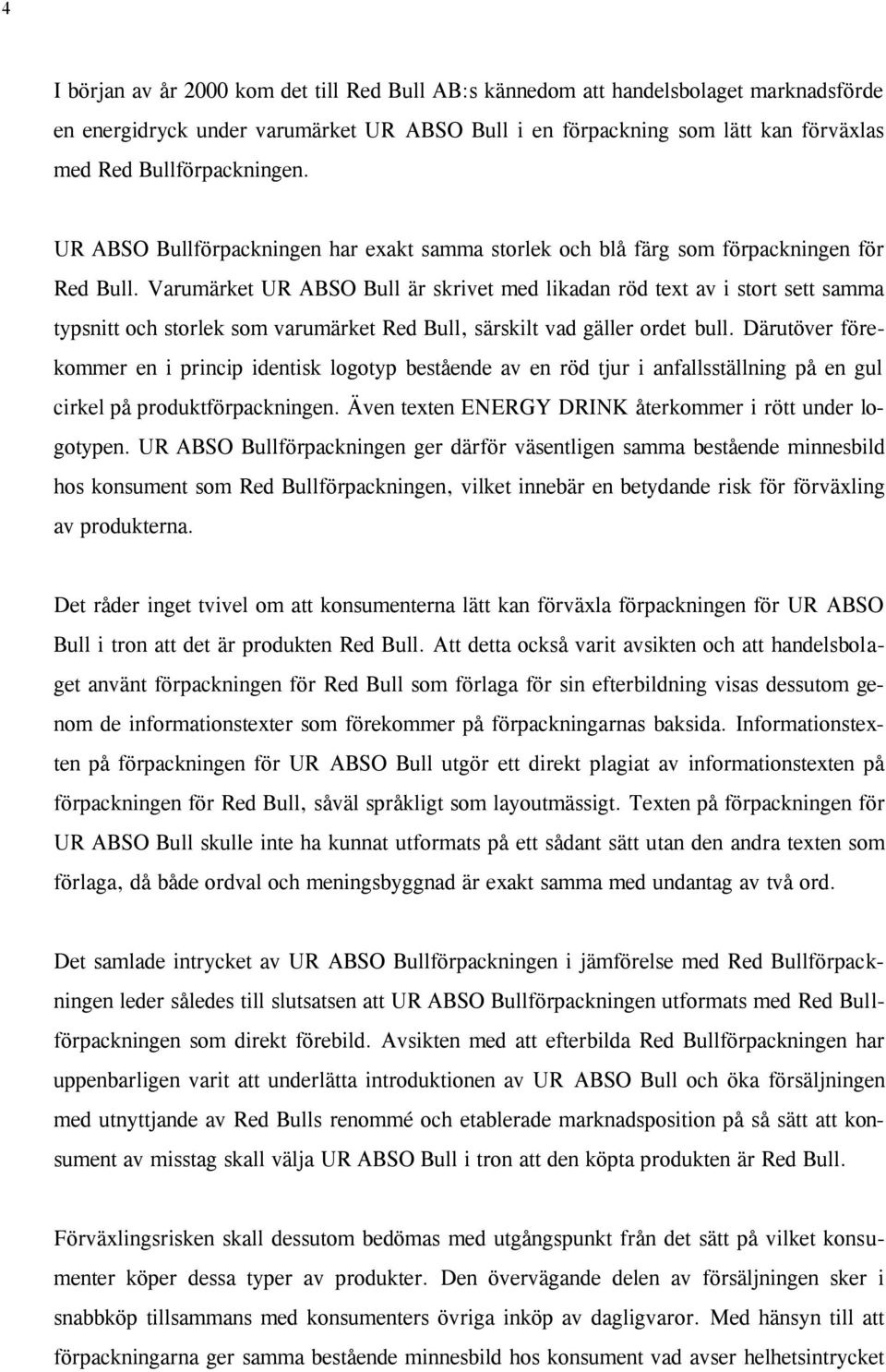 Varumärket UR ABSO Bull är skrivet med likadan röd text av i stort sett samma typsnitt och storlek som varumärket Red Bull, särskilt vad gäller ordet bull.