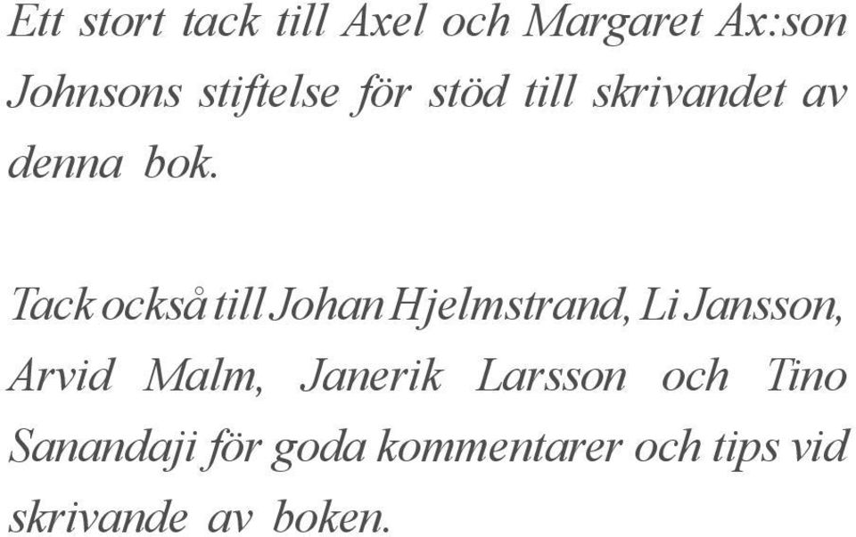 Tack också till Johan Hjelmstrand, Li Jansson, Arvid Malm,