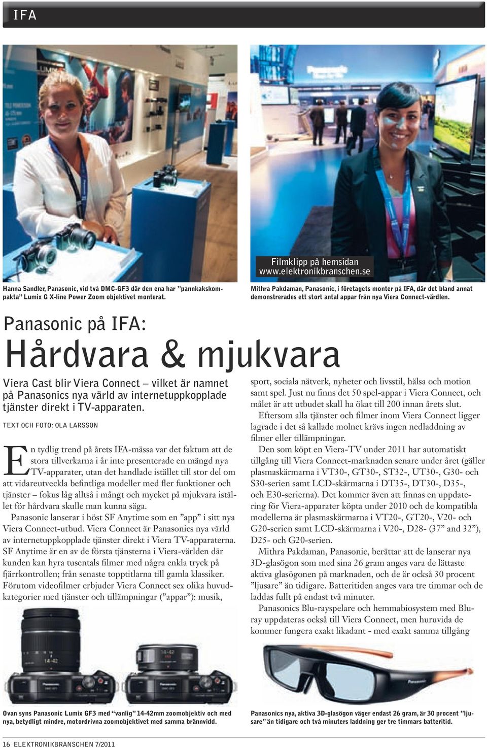 Panasonic på IFA: Hårdvara & mjukvara Viera Cast blir Viera Connect vilket är namnet på Panasonics nya värld av internetuppkopplade tjänster direkt i TV-apparaten.