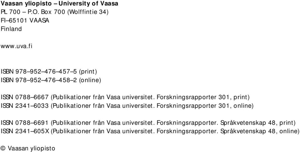 Forskningsrapporter 301, print) ISSN 2341 6033 (Publikationer från Vasa universitet.