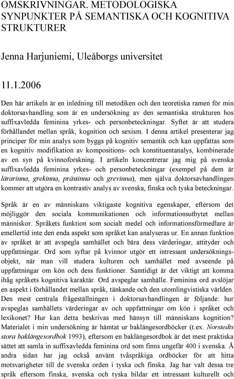 personbeteckningar. Syftet är att studera förhållandet mellan språk, kognition och sexism.