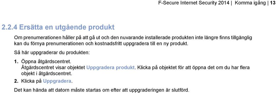 2.4 Ersätta en utgående produkt Om prenumerationen håller på att gå ut och den nuvarande installerade produkten inte längre finns