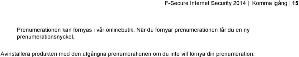 När du förnyar prenumerationen får du en ny prenumerationsnyckel.