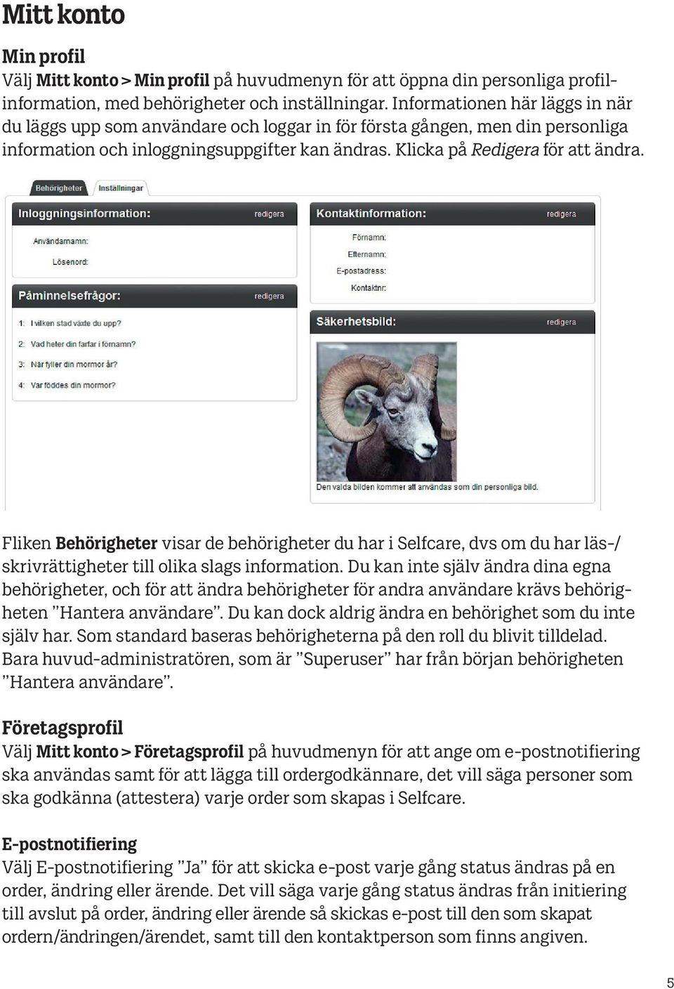 Fliken Behörigheter visar de behörigheter du har i Selfcare, dvs om du har läs-/ skrivrättigheter till olika slags information.