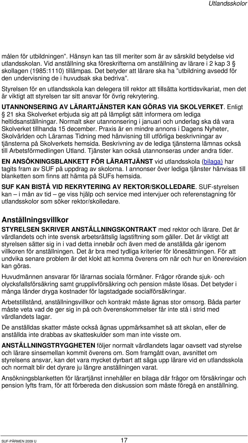Styrelsen för en utlandsskola kan delegera till rektor att tillsätta korttidsvikariat, men det är viktigt att styrelsen tar sitt ansvar för övrig rekrytering.