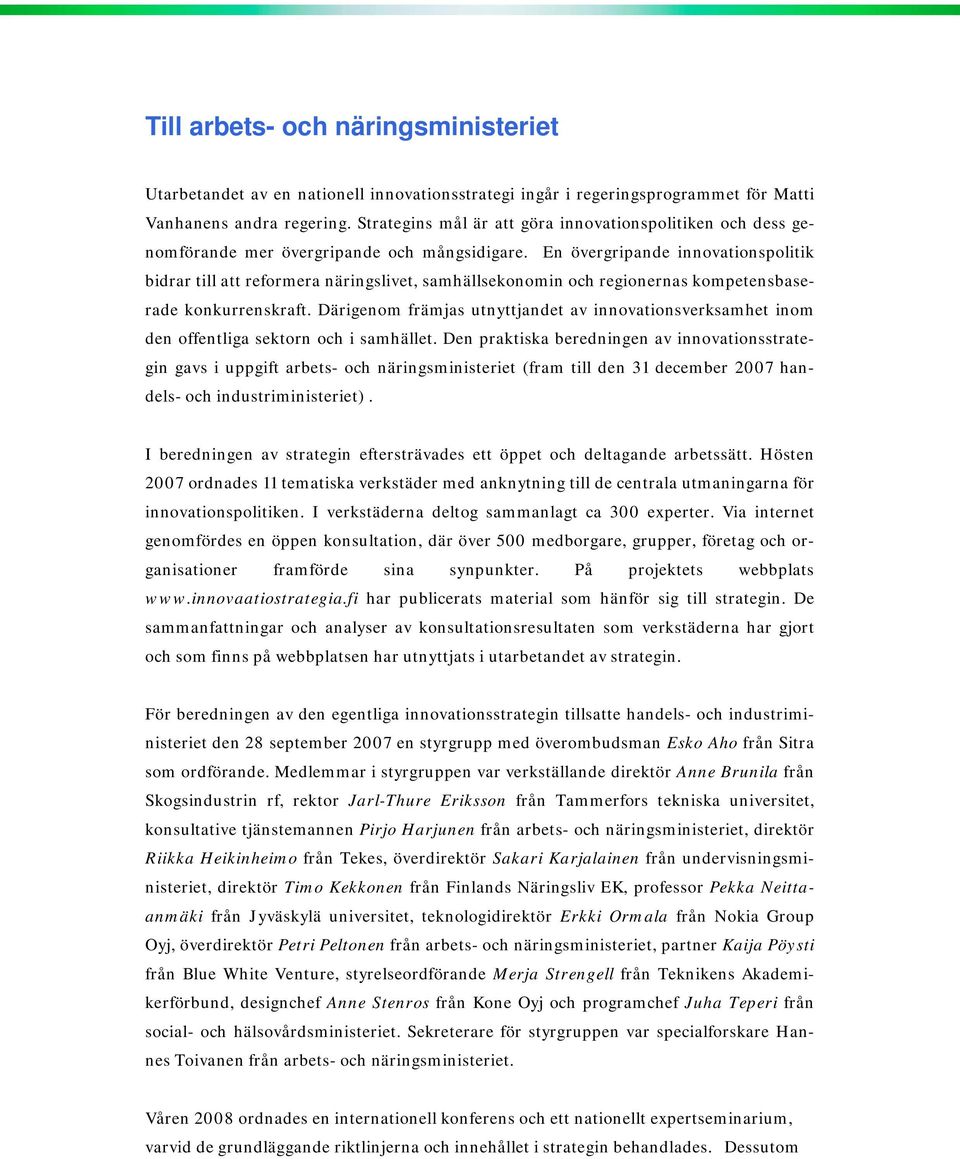 En övergripande innovationspolitik bidrar till att reformera näringslivet, samhällsekonomin och regionernas kompetensbaserade konkurrenskraft.