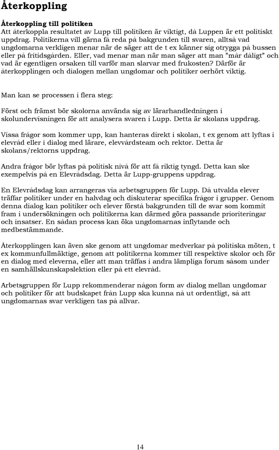 Eller, vad menar man när man säger att man mår dåligt och vad är egentligen orsaken till varför man slarvar med frukosten?