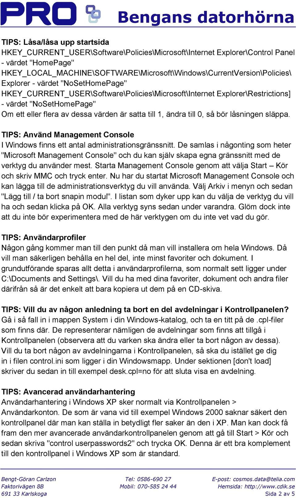 0, så bör låsningen släppa. TIPS: Använd Management Console I Windows finns ett antal administrationsgränssnitt.