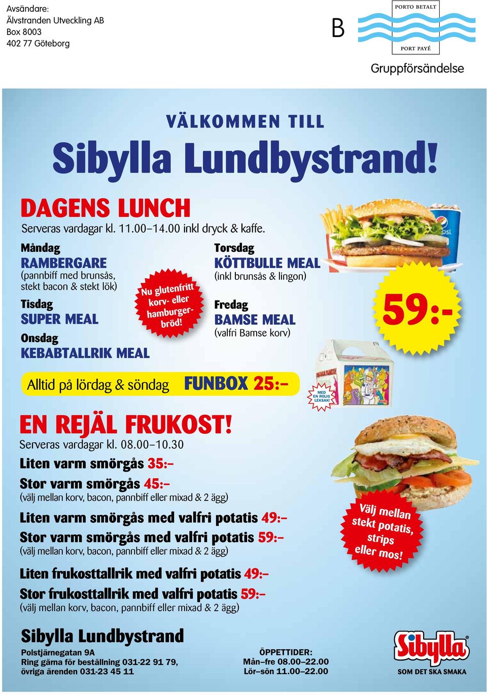 torsdag köttbulle meal (inkl brunsås & lingon) Fredag bamse meal (valfri Bamse korv) Alltid på lördag & söndag FUnbox 25: en Rejäl FRUkoSt! Serveras vardagar kl. 08.00 10.