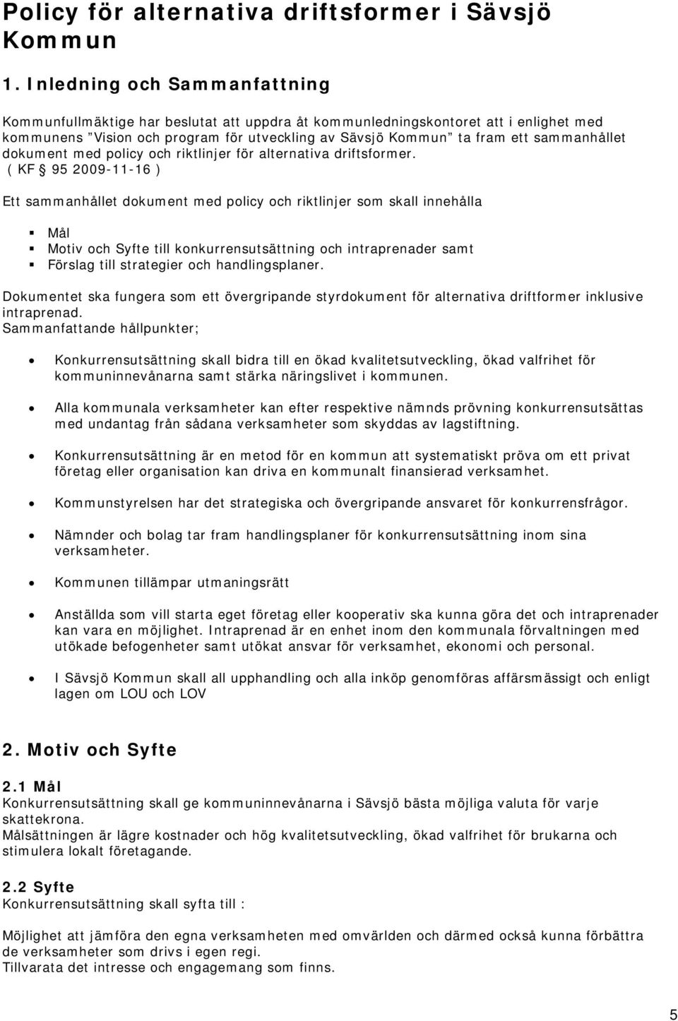 sammanhållet dokument med policy och riktlinjer för alternativa driftsformer.