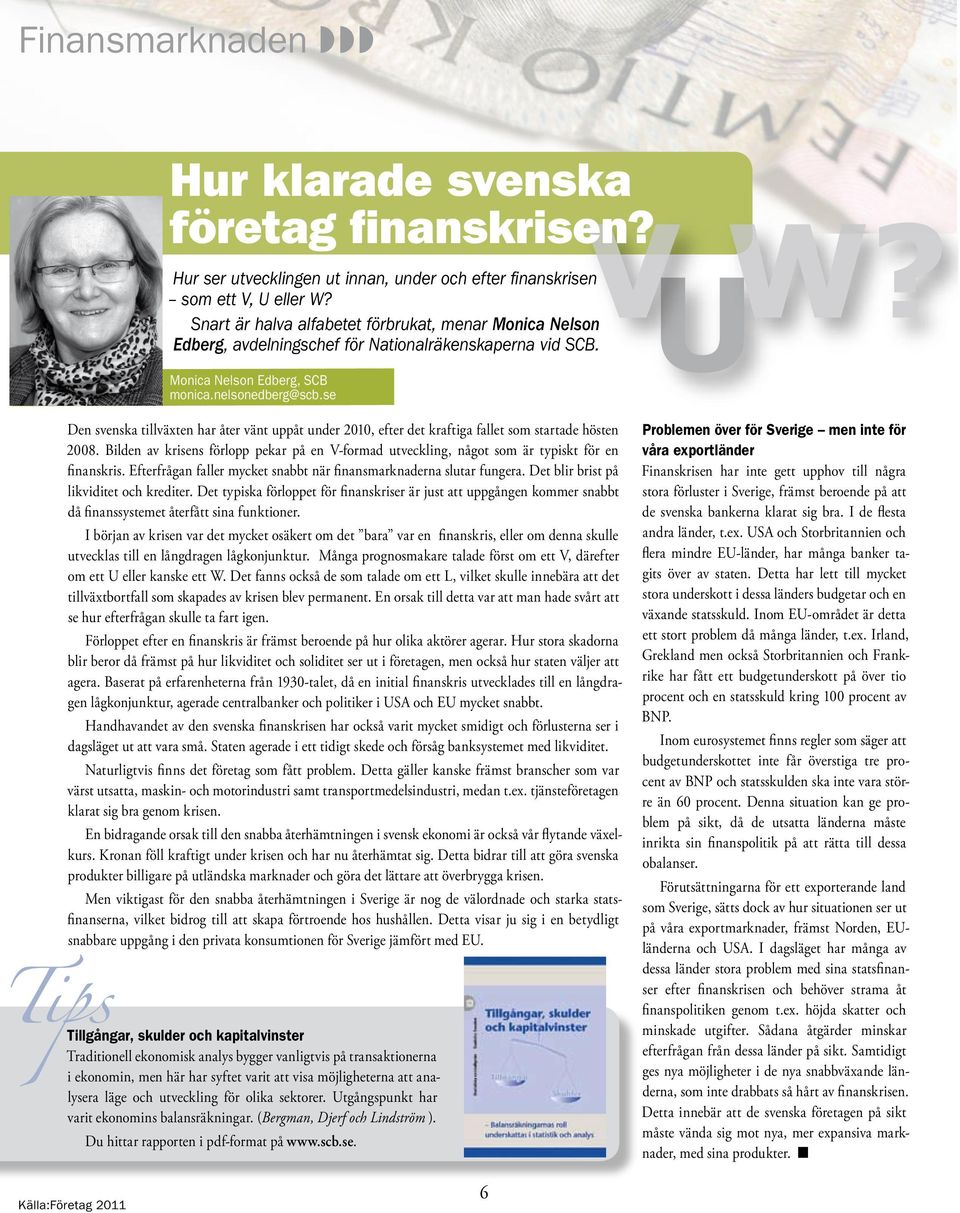 Den svenska tillväxten har åter vänt uppåt under 2010, efter det kraftiga fallet som startade hösten 2008.