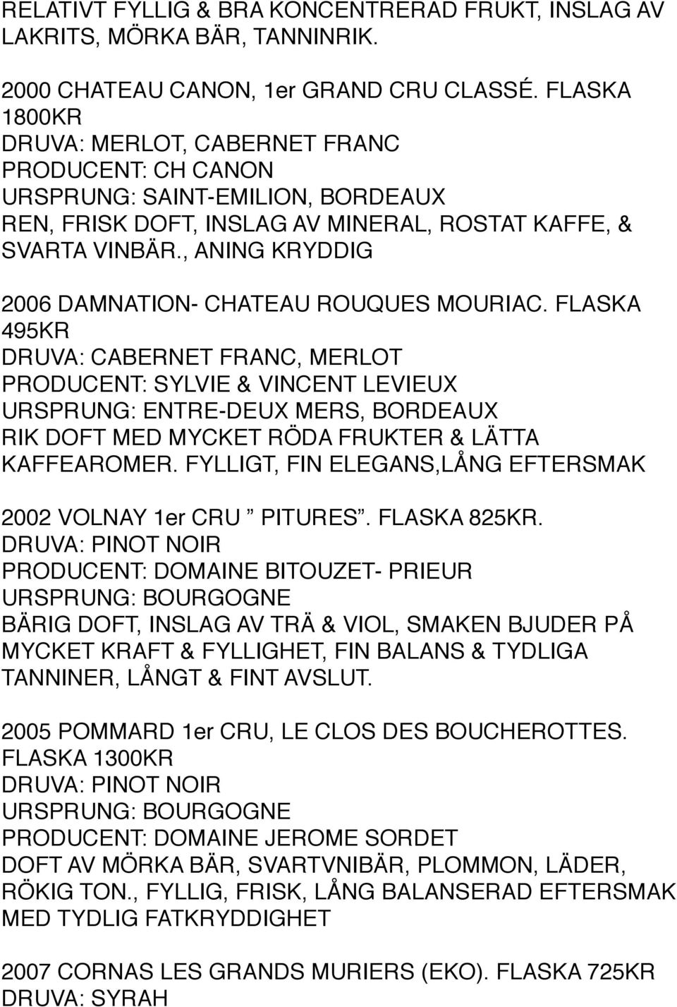 , ANING KRYDDIG 2006 DAMNATION- CHATEAU ROUQUES MOURIAC.