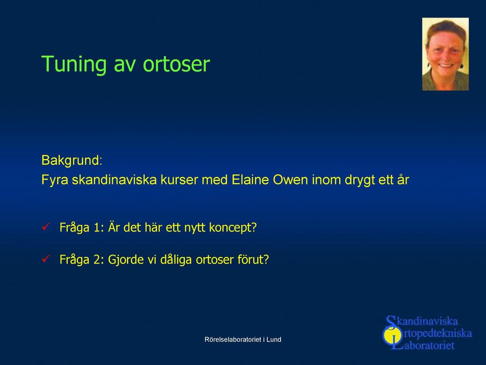 drygt ett år Fråga 1: Är det här ett nytt