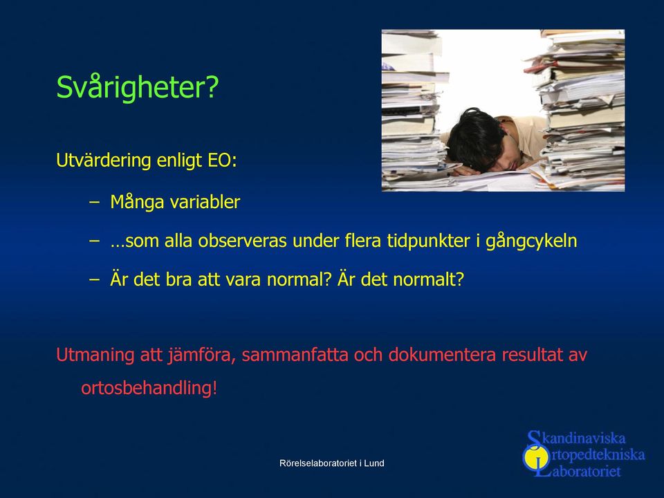 observeras under flera tidpunkter i gångcykeln Är det bra