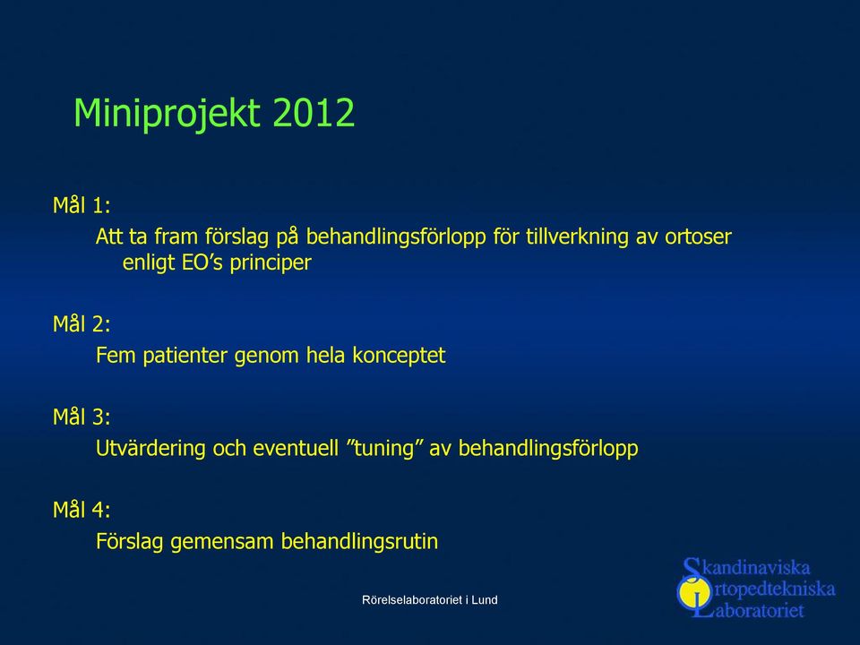 principer Mål 2: Fem patienter genom hela konceptet Mål 3: