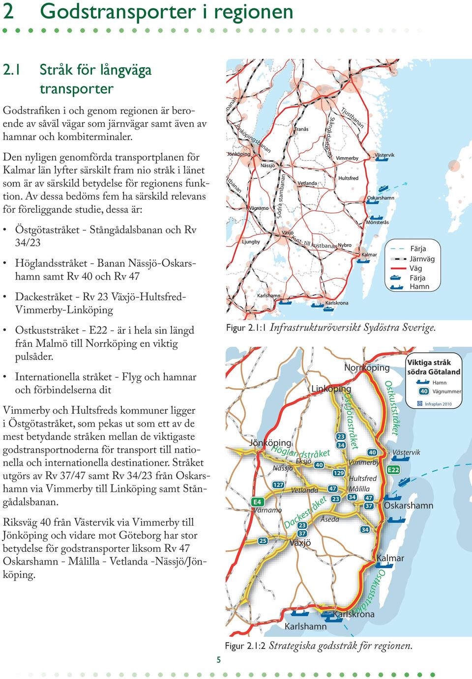 il a Tju stb Nässjö Södra stambana n Den nyligen genomförda transportplanen för K st Kalmar län lyfter särskilt fram nio stråk Kinnai länet Kungsbacka som är av särskild betydelse för regionens