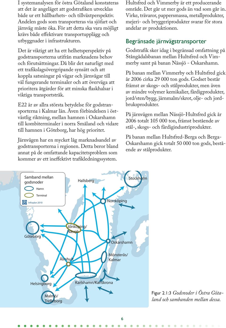 Det är viktigt att ha ett helhetsperspektiv på godstransporterna utifrån marknadens behov och förutsättningar.