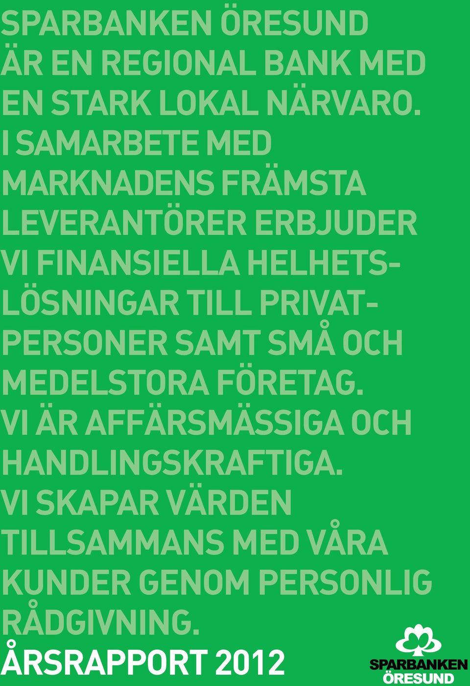 helhetslösningar till privatpersoner samt små och medelstora företag.